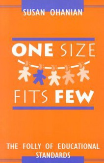 One Size Fits Few: The Folly of Educational Standards - Susan Ohanian