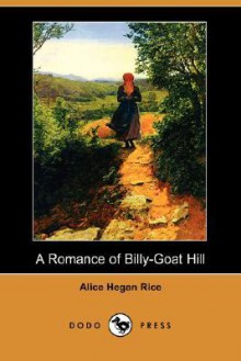 A Romance of Billy-Goat Hill (Dodo Press) - Alice Hegan Rice