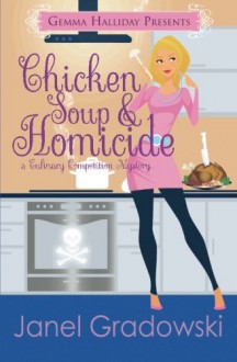 Chicken Soup & Homicide (Culinary Competition Mysteries) (Volume 2) - Janel Gradowski