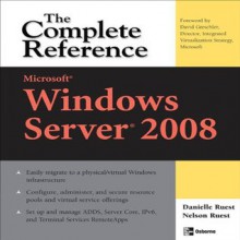 Microsoft Windows Server 2008 : The Complete Reference (Complete Reference Series) - Danielle Ruest