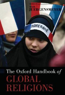 The Oxford Handbook of Global Religions - Mark Juergensmeyer