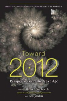 Toward 2012: Perspectives on the Next Age - Daniel Pinchbeck