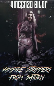 Vampire Strippers from Saturn - Vincenzo Bilof, Max Booth III, George Cotronis