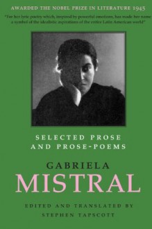 Selected Prose and Prose-Poems (Texas Pan American Literature in Translation Series) - Gabriela Mistral, Stephen Tapscott