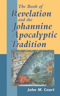 The Book of Revelation and the Johannine Apocalyptic Tradition - John M. Court