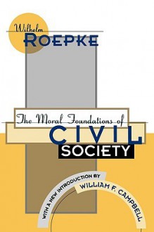 Moral Fndns of Civil Society (P) - Wilhelm Roepke, William Campbell