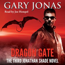 Dragon Gate: The Third Jonathan Shade Novel - Gary Jonas, Joe Hempel, LLC Sky Warrior Book Publishing