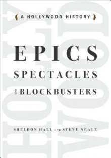 Epics, Spectacles, and Blockbusters: A Hollywood History - Sheldon Hall, Steve Neale