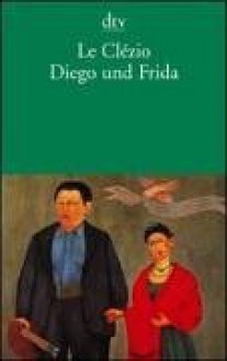 Diego und Frida. - J.M.G. Le Clézio