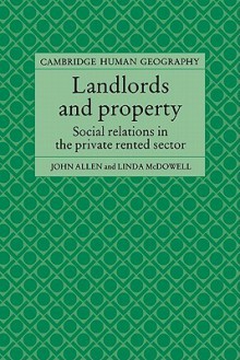 Landlords and Property: Social Relations in the Private Rented Sector - John Allen, Linda McDowell