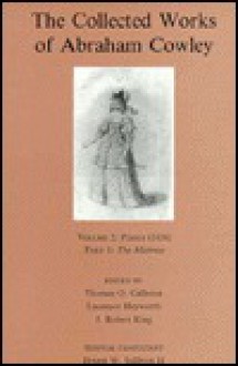 The Collected Works of Abraham Cowley: Volume 2--Poems (1656) Part I--The Mistress - Thomas O. Calhoun