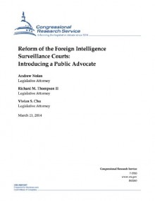 Reform of the Foreign Intelligence Surveillance Courts: Introducing a Public Advocate - Andrew Nolan, Richard M. Thompson II, Vivian S. Chu