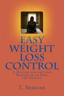 Easy Weight Loss Control: A Toolkit for Results in 30 Days - T Seseane, William Irwin, Mark D White