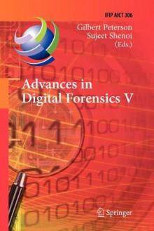 Advances in Digital Forensics V: Fifth Ifip Wg 11.9 International Conference on Digital Forensics, Orlando, Florida, USA, January 26-28, 2009, Revised Selected Papers - Gilbert Peterson, Sujeet Shenoi