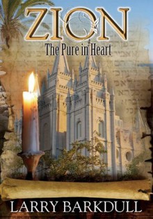 The Pure in Heart (The Three Pillars of Zion) - Larry Barkdull