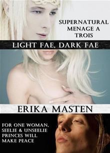 Light Fae, Dark Fae: Supernatural Menage A Trois - Erika Masten