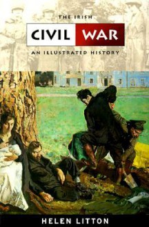 The Irish Civil War: An Illustrated History - Helen Litton