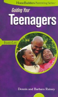 Guiding Your Teenagers - Barbara Rainey, Dennis Rainey