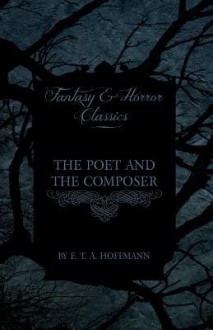 The Poet and the Composer (Fantasy and Horror Classics) - E.T.A. Hoffmann