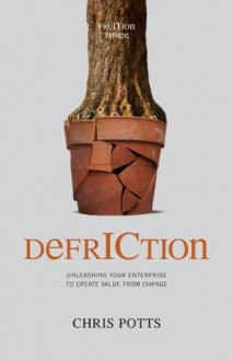 DefrICtion: Unleashing your Enterprise to Create Value from Change (FruITion) - Chris Potts