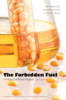 The Forbidden Fuel: A History of Power Alcohol, New Edition - Hal Bernton, William Kovarik, Scott Sklar, R. James Woolsey, Boyd Griffin