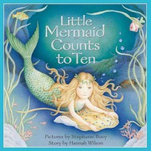 Little Mermaid Counts to Ten - Hannah Wilson, Stehanie Boey