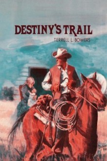Destiny's Trail - Terrell L. Bowers