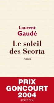 Le soleil des Scorta (Textes français) (French Edition) - Laurent Gaudé