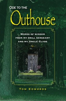 Ode To The Outhouse: Words Of Wisdom From My Drill Sergeant And My Uncle Clyde - Tom Edwards