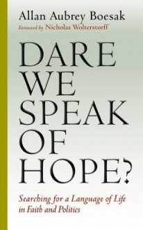 Dare We Speak of Hope?: Searching for a Language of Life in Faith and Politics - Allan Aubrey Boesak