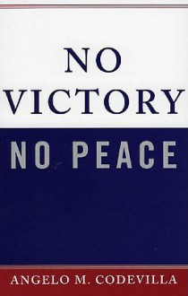 No Victory, No Peace - Angelo M. Codevilla