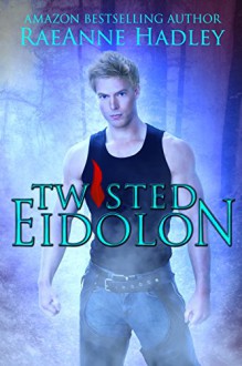 Twisted Eidolon (Tortured Soul Book 1) - RaeAnne Hadley, Dreams2Media, C Lingenfelter, T Gunderson