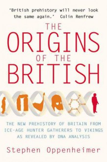 The Origins of the British: The New Prehistory of Britain: A Genetic Detective Story - Oppenheimer