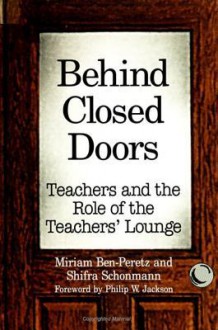 Behind Closed Doors: Teachers and the Role of the Teachers' Lounge - Miriam Ben-Peretz