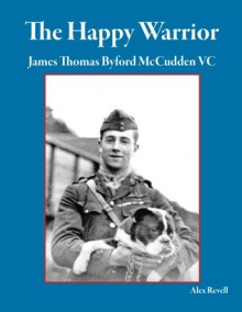 The Happy Warrior: James Thomas Byford McCudden VC - Alex Revell, Jack Herris, Bob Pearson