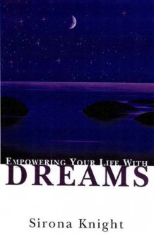 Empowering Your life with Dreams - Sirona Knight