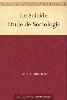 Le Suicide Etude de Sociologie (French Edition) - Émile Durkheim