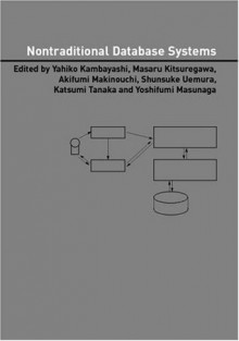 Nontraditional Database Systems (Advanced Information Processing Technology, 5) - Yoshifumi Masunaga, Yahiko Kambayashi, Katsumi Tanaka, Masaru Kitsuregawa, Akifumi Makinouchi, Shunsuke Uemura