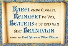 Karel ende Elegast, Reinaert de Vos, Beatrijs & De reis van Sint Brandaan - Karel Eykman, Willem Wilmink