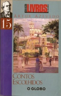 Contos escolhidos (Coleção Livros O Globo nº15) - Artur Azevedo