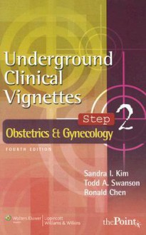 Underground Clinical Vignettes Step 2: Obstetrics and Gynecology - Sandra I. Kim, Todd A. Swanson