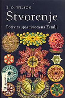 Stvorenje: poziv za spas života na Zemlji - Edward O. Wilson, Nebojša Buđanovac