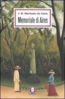 Memoriale Di Aires - Joaquim Machado de Assis, G. Segre Giorgi