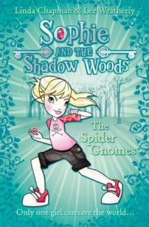 The Spider Gnomes (Sophie and the Shadow Woods, Book 3) - Linda Chapman, Lee Weatherly