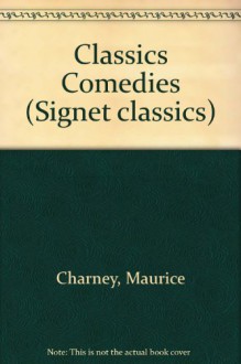 Classic Comedies (Signet classics) Lysistrata, The comedy of Errors, The Inspector General, The Misanthrope,Candida - Aristophanes,Plautus,Moliere,Gogol,Feydeau,Shaw,Henri Bergson,Barbara Freedman