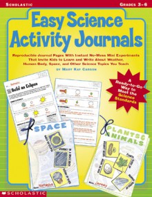 Easy Science Activity Journals: Reproducible Journal Pages With Instant No-Mess Mini Experiments That Invite Kids to Learn and Write About Weather, Human Body, Space, and Other Science Topics You Teach - Mary Kay Carson