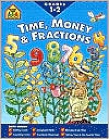 Time, Money and Fractions 1-2-Workbook - School Zone Publishing Company, Joan Hoffman