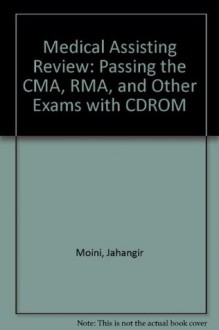 Medical Assisting Review: Passing the CMA, RMA, and Other Exams with CDROM - Jahangir Moini, Moini