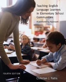 Teaching English Language Learners in Elementary Schools Communities: A Joinfostering Approach - Christian J. Faltis