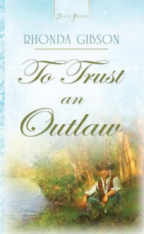 To Trust An Outlaw: 1 (Truly Yours Digital Editions) - Rhonda Gibson